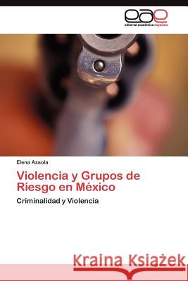 Violencia y Grupos de Riesgo en México Azaola Elena 9783845482743 Editorial Acad Mica Espa Ola