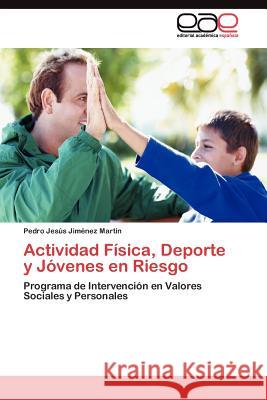 Actividad Física, Deporte y Jóvenes en Riesgo Jiménez Martín Pedro Jesús 9783845482774 Editorial Acad Mica Espa Ola