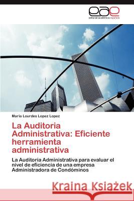 La Auditoria Administrativa: Eficiente Herramienta Administrativa Lopez Lopez, Maria Lourdes 9783845482873 Editorial Acad Mica Espa Ola
