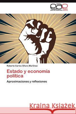 Estado y economía política Oñoro Martinez Roberto Carlos 9783845483092 Editorial Acad Mica Espa Ola