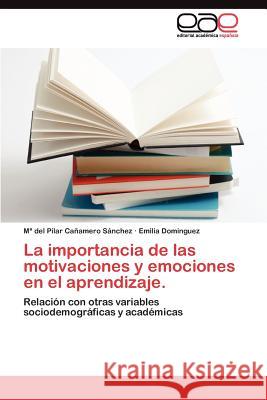 La importancia de las motivaciones y emociones en el aprendizaje. Cañamero Sánchez María del Pilar 9783845483153 Editorial Acad Mica Espa Ola