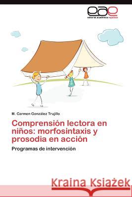 Comprensión lectora en niños: morfosintaxis y prosodia en acción González Trujillo M Carmen 9783845483160 Editorial Acad Mica Espa Ola