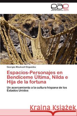 Espacios-Personajes en Bendíceme Última, Nilda e Hija de la fortuna Moukouti Onguedou Georges 9783845483412 Editorial Acad Mica Espa Ola