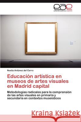 Educacion Artistica En Museos de Artes Visuales En Madrid Capital Noelia An 9783845483450 Editorial Acad Mica Espa Ola