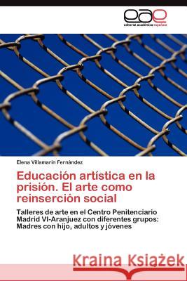 Educación artística en la prisión. El arte como reinserción social Villamarín Fernández Elena 9783845483801