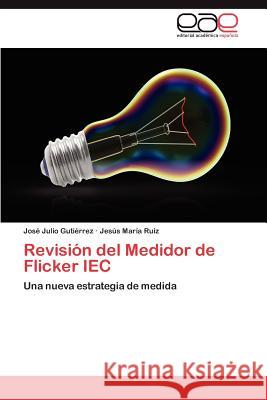 Revisión del Medidor de Flicker IEC Gutiérrez José Julio 9783845483863 Editorial Acad Mica Espa Ola