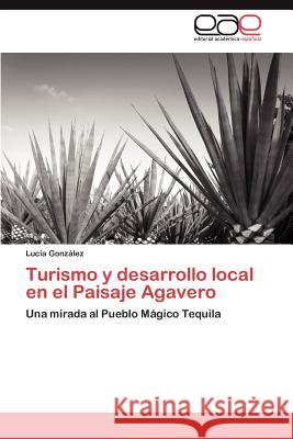 Turismo y desarrollo local en el Paisaje Agavero González Lucía 9783845483948 Editorial Acad Mica Espa Ola