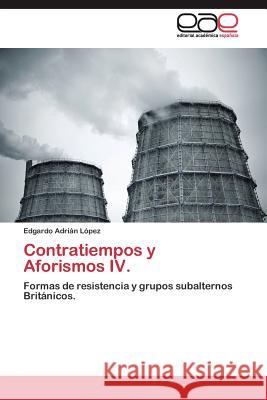 Contratiempos y Aforismos IV. : Formas de resistencia y grupos subalternos Británicos. Edgardo Adri L?pez 9783845484037