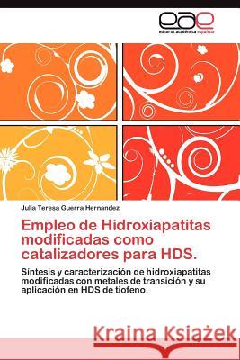 Empleo de Hidroxiapatitas modificadas como catalizadores para HDS. Guerra Hernandez Julia Teresa 9783845484044