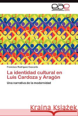 La identidad cultural en Luis Cardoza y Aragón Rodríguez Cascante Francisco 9783845484310 Editorial Acad Mica Espa Ola