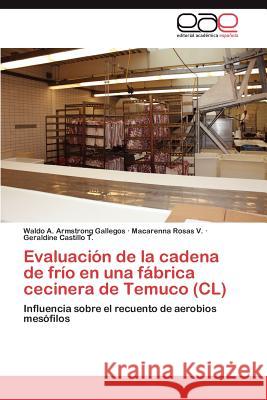 Evaluación de la cadena de frío en una fábrica cecinera de Temuco (CL) Armstrong Gallegos Waldo a. 9783845484402 Editorial Acad Mica Espa Ola