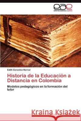 Historia de la Educación a Distancia en Colombia González Bernal Edith 9783845484419 Editorial Acad Mica Espa Ola