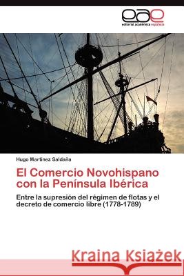 El Comercio Novohispano con la Península Ibérica Martínez Saldaña Hugo 9783845484471