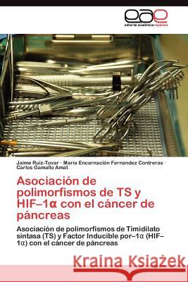 Asociación de polimorfismos de TS y HIF-1α con el cáncer de páncreas Ruiz-Tovar Jaime 9783845484662 Editorial Acad Mica Espa Ola