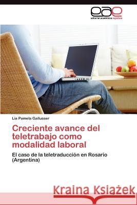 Creciente avance del teletrabajo como modalidad laboral Gallusser Lia Pamela 9783845485041 Editorial Acad Mica Espa Ola