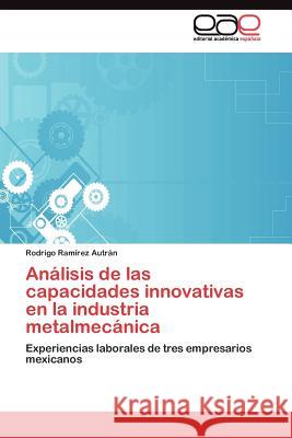 Análisis de las capacidades innovativas en la industria metalmecánica Ramírez Autrán Rodrigo 9783845485638