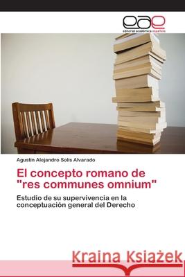 El concepto romano de res communes omnium Solís Alvarado, Agustín Alejandro 9783845485669