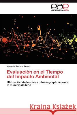 Evaluación en el Tiempo del Impacto Ambiental Rosario Ferrer Yiezenia 9783845485751 Editorial Acad Mica Espa Ola