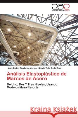 Analisis Elastoplastico de Marcos de Acero  9783845485850 Editorial Acad Mica Espa Ola