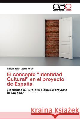 El concepto Identidad Cultural en el proyecto de España López Rojas Encarnación 9783845485867 Editorial Acad Mica Espa Ola