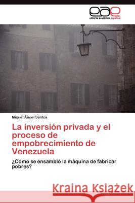 La inversión privada y el proceso de empobrecimiento de Venezuela Santos Miguel Ángel 9783845485942 Editorial Acad Mica Espa Ola