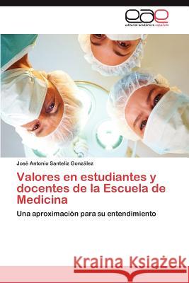 Valores en estudiantes y docentes de la Escuela de Medicina Santeliz González José Antonio 9783845485997 Editorial Acad Mica Espa Ola