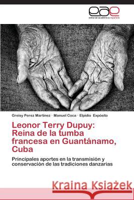 Leonor Terry Dupuy: Reina de La Tumba Francesa En Guantanamo, Cuba Perez Martinez Greisy 9783845486031