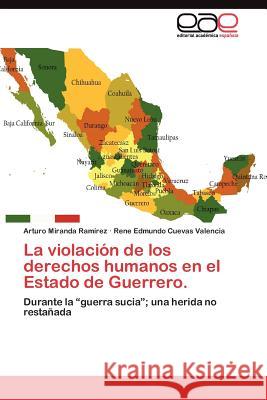 La violación de los derechos humanos en el Estado de Guerrero. Miranda Ramírez Arturo 9783845486123 Editorial Acad Mica Espa Ola