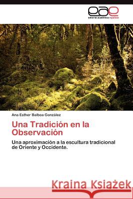 Una Tradición en la Observación Balboa González Ana Esther 9783845486161 Editorial Acad Mica Espa Ola