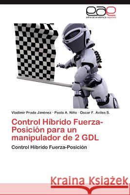 Control Hibrido Fuerza-Posicion Para Un Manipulador de 2 Gdl  9783845486284 Editorial Acad Mica Espa Ola