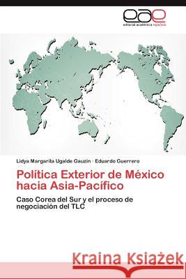 Política Exterior de México hacia Asia-Pacífico Ugalde Gauzín Lidya Margarita 9783845486369 Editorial Acad Mica Espa Ola