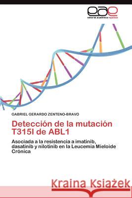 Detección de la mutación T315I de ABL1 Zenteno-Bravo Gabriel Gerardo 9783845486420