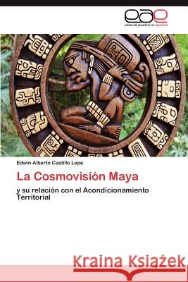 La Cosmovisión Maya Castillo Lepe Edwin Alberto 9783845486468