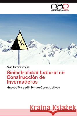 Siniestralidad Laboral en Construcción de Invernaderos Carreño Ortega Angel 9783845486536 Editorial Acad Mica Espa Ola