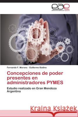 Concepciones de Poder Presentes En Administradores Pymes Moreno Fernando F.                       Badino Guillermo 9783845486864