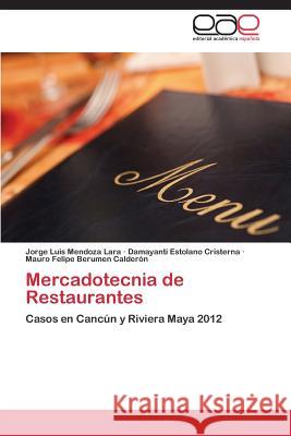 Mercadotecnia de Restaurantes Mendoza Lara Jorge Luis                  Estolano Cristerna Damayanti             Berumen Calderon Mauro Felipe 9783845487014