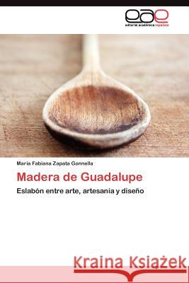 Madera de Guadalupe Mar?a Fabiana Zapat 9783845487083 Editorial Acad Mica Espa Ola