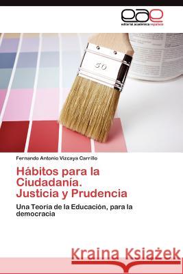 Hábitos para la Ciudadanía. Justicia y Prudencia Vizcaya Carrillo Fernando Antonio 9783845487205