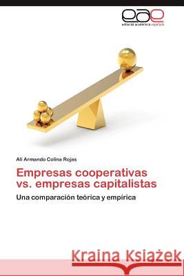 Empresas cooperativas vs. empresas capitalistas Colina Rojas Alí Armando 9783845487441