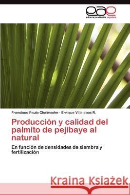 Producción y calidad del palmito de pejibaye al natural Chaimsohn Francisco Paulo 9783845487502 Editorial Acad Mica Espa Ola