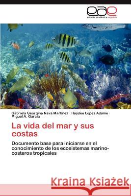 La vida del mar y sus costas Nava Martínez Gabriela Georgina 9783845487564 Editorial Acad Mica Espa Ola