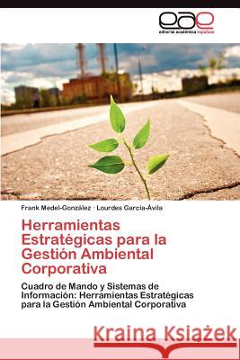 Herramientas Estratégicas para la Gestión Ambiental Corporativa Medel-González Frank 9783845487588 Editorial Acad Mica Espa Ola