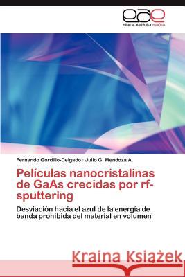 Películas nanocristalinas de GaAs crecidas por rf-sputtering Gordillo-Delgado Fernando 9783845487595 Editorial Acad Mica Espa Ola