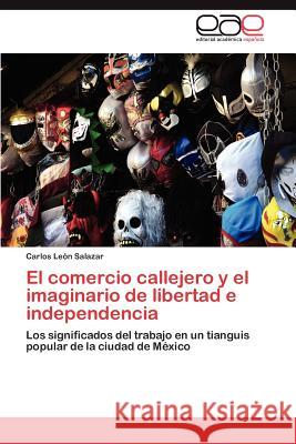 El comercio callejero y el imaginario de libertad e independencia León Salazar Carlos 9783845488134