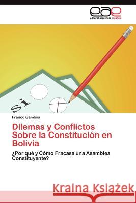 Dilemas y Conflictos Sobre la Constitución en Bolivia Gamboa Franco 9783845488189 Editorial Acad Mica Espa Ola
