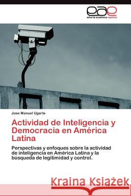 Actividad de Inteligencia y Democracia en América Latina Ugarte Jose Manuel 9783845488370 Editorial Acad Mica Espa Ola