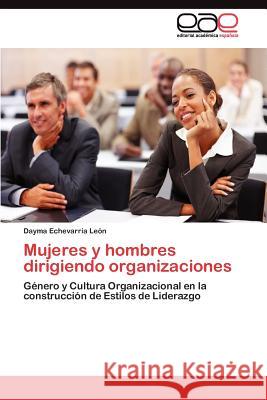 Mujeres y hombres dirigiendo organizaciones Echevarría León Dayma 9783845488455 Editorial Acad Mica Espa Ola