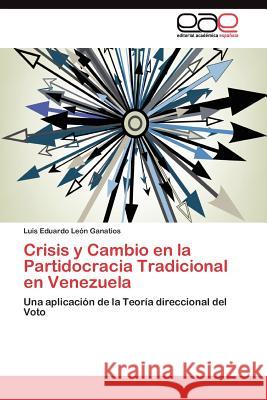 Crisis y Cambio en la Partidocracia Tradicional en Venezuela León Ganatios Luis Eduardo 9783845488516 Editorial Acad Mica Espa Ola