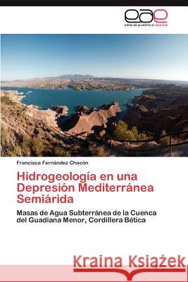 Hidrogeología en una Depresión Mediterránea Semiárida Fernández Chacón Francisca 9783845488936 Editorial Acad Mica Espa Ola