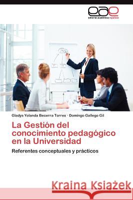 La Gestión del conocimiento pedagógico en la Universidad Becerra Torres Gladys Yolanda 9783845489001 Editorial Acad Mica Espa Ola
